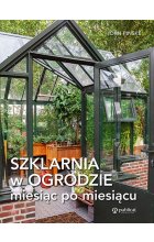 Szklarnia w ogrodzie miesiąc po miesiącu 