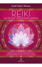 Reiki.Skuteczne uzdrawianie energią. Obudź swoje intuicyjne zdolności, aby samodzielnie leczyć ciało i duszę 