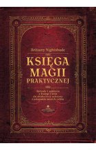 Księga magii praktycznej. Rytuały i zaklęcia z Księgi Ceni do skutecznej ochrony i osiągania swoich celów 