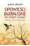 Opowieści buddyjskie dla małych i dużych. Otwierając wrota Twojego serca wyd. 2022 