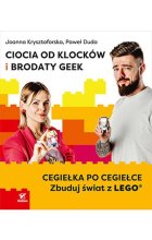 Ciocia od Klocków i Brodaty Geek. Cegiełka po cegiełce. Zbuduj świat z LEGO