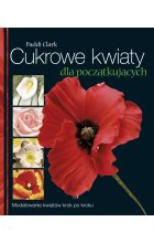 Cukrowe kwiaty dla początkujących modelowanie kwiatów krok po kroku 