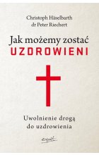 Jak możemy zostać uzdrowieni wyd.2