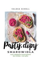 Pasty, dipy, smarowidła, czyli najlepsze towarzystwo dla chleba i nie tylko. 60 przepisów na każda okazję 