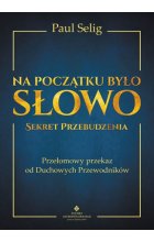 Na początku było słowo sekret przebudzenia przełomowy przekaz od duchowych przewodników 