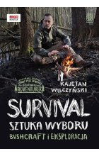 Survival: sztuka wyboru. Bushcraft i eksploracja