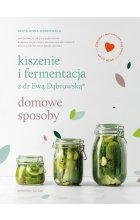Kiszenie i fermentacja z dr Ewą Dąbrowską. Domowe sposoby 