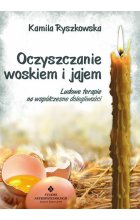 Oczyszczanie woskiem i jajem. Ludowe terapie na współczesne dolegliwości wyd. 2021 