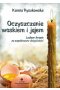 Oczyszczanie woskiem i jajem. Ludowe terapie na współczesne dolegliwości wyd. 2021 