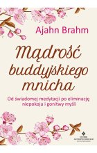 Mądrość buddyjskiego mnicha. Od świadomej medytacji po eliminację niepokoju i gonitwy myśli wyd. 2021 