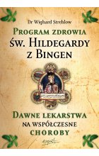 Program zdrowia św. Hildegardy z Bingen. Dawne lekarstwa na współczesne choroby wyd. 2023 