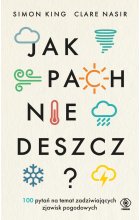 Jak pachnie deszcz? 100 pytań na temat zadziwiających zjawisk pogodowych 