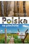 Polska na piechotę. 52 szlaki po górach, nizinach, dolinach, wyżynach