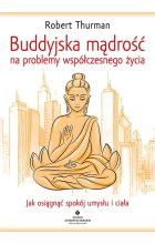 Buddyjska mądrość na problemy współczesnego życia. Jak osiągnąć spokój umysłu i ciała 