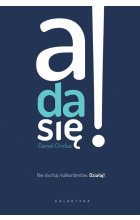 A da się nie słuchaj malkontentów działaj 