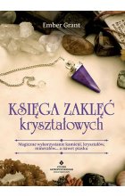 Księga zaklęć kryształowych. Magiczne wykorzystanie kamieni, kryształów, minerałów... a nawet piasku wyd. 2022 