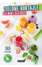 Zielone koktajle dla mam i dla dzieci. 365 przepisów
