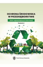 Ochrona środowiska w przedsiębiorstwie. Zbiór najważniejszych informacji. Wydanie II