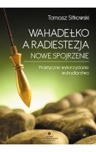 Wahadełko a radiestezja nowe spojrzenie praktyczne wykorzystanie wahadlarstwa 