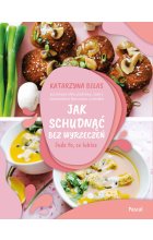 Jak schudnąć bez wyrzeczeń. Jedz to, co lubisz 