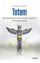 Totem. Jak zbudować poczucie własnej wartości? Instrukcja obsługi 