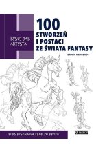 Rysuj jak artysta. 100 stworzeń i postaci ze świata fantasy 