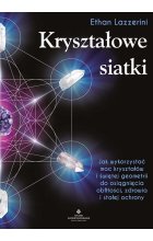 Kryształowe siatki. Jak wykorzystać moc kryształów i świętej geometrii do osiągnięcia obfitości, zdrowia i stałej ochrony 