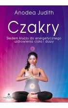 Czakry siedem kluczy do energetycznego uzdrowienia ciała i duszy 