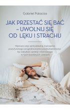 Jak przestać się bać - uwolnij się od lęku i strachu 