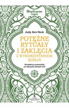 Potężne rytuały i zaklęcia z wykorzystaniem roślin. Kompletny przewodnik wykorzystania ukrytych mocy ziół 