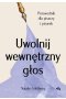 Uwolnij wewnętrzny głos Przewodnik dla pisarzy i pisarek