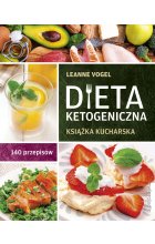 Dieta ketogeniczna. Książka kucharska. 140 przepisów 