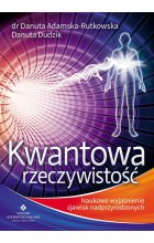 Kwantowa rzeczywistość. Naukowe wyjaśnienie zjawisk nadprzyrodzonych wyd. 2022 