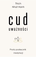 Cud uważności. Prosty podręcznik medytacji wyd. 2021 