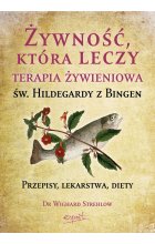 Żywność, która leczy. Terapia żywieniowa św. Hildegardy z Bingen wyd. 2023 