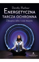 Energetyczna tarcza ochronna. Zabezpiecz siebie i swoje otoczenie wyd. 2023 