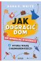 Jak odgracić dom nie wpadając w rozpacz