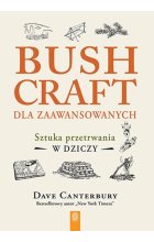 Bushcraft dla zaawansowanych. Sztuka przetrwania w dziczy