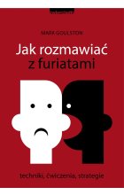 Jak rozmawiać z furiatami. Techniki, ćwiczenia, strategie 