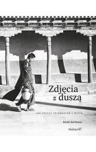 Zdjęcia z duszą. Jak zostać fotografem z wizją 