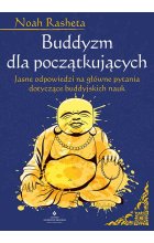 Buddyzm dla początkujących. Jasne odpowiedzi na główne pytania dotyczące buddyjskich nauk 