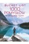 Bucket list. 1000 pomysłów na przygody życia