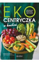 Ekocentryczka w kuchni. Sezonowo, roślinnie, less waste 