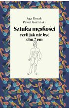 Sztuka męskości, czyli jak nie być chu*em 