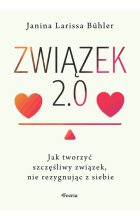 Związek 2.0 Jak tworzyć szczęśliwy związek, nie rezygnując z siebie
