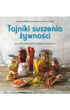 Tajniki suszenia żywności. Jak w pełni wykorzystać możliwości dehydratora 