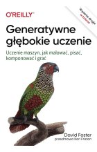 Generatywne głębokie uczenie. Uczenie maszyn, jak malować, pisać, komponować i grać wyd. 2 