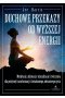 Duchowe przekazy od Wyższej Energii. Medytacje, afirmacje, wizualizacje i ćwiczenia dla potężnej transformacji i świadomego, odważnego życia 