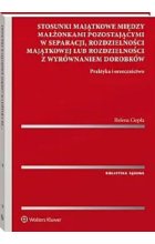 Stosunki majątkowe między małżonkami pozostającymi w separacji, rozdzielności majątkowej lub rozdzielności z wyrównaniem dorobków.