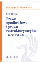 Prawo upadłościowe i prawo restrukturyzacyjne – zarys wykładu Wyd.1 / 2023